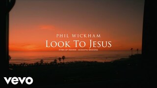 Phil Wickham - Look To Jesus (Acoustic Sessions) [Official Lyric Video]