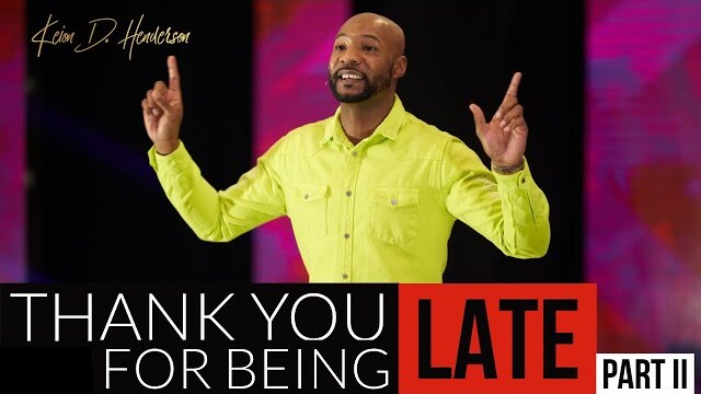 Thank You for Being Late Part II | Pastor Keion Henderson