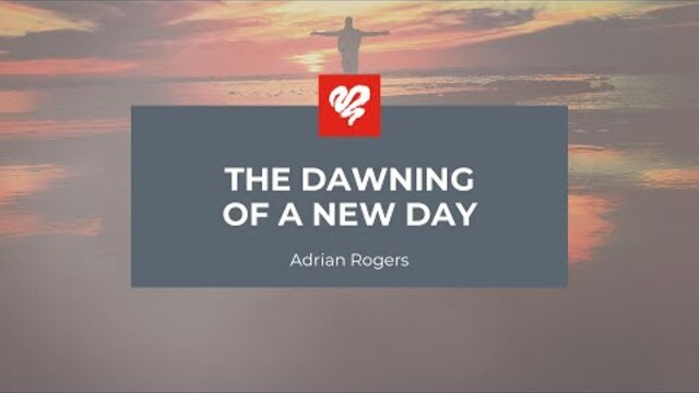 Adrian Rogers: The Dawning of a New Day (2476)
