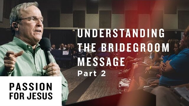 Understanding the Bridegroom Message Pt. 2 - Passion for Jesus