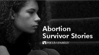 Abortion Survivor Stories | Focus on the Family