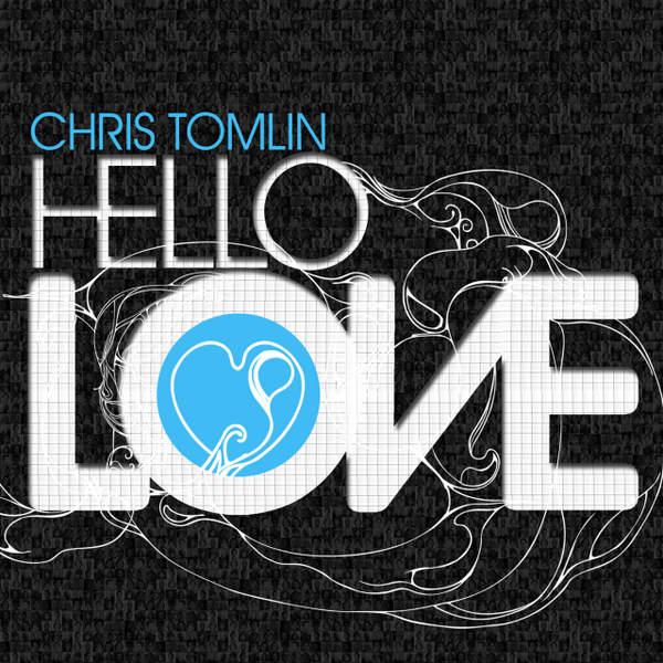 Hello Love | Chris Tomlin