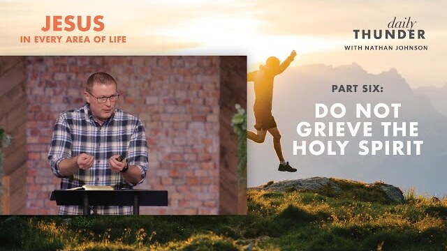 Do Not Grieve the Holy Spirit // Jesus in Every Area of Life 06 (Nathan Johnson)