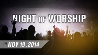 Night of Worship [from LIVE EVENT 11-2014]