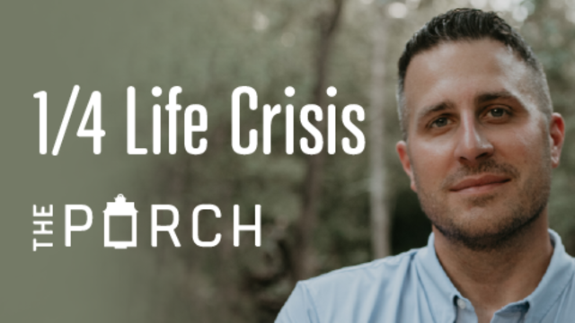1/4 Life Crisis | The Porch