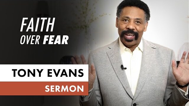 Faith Over Fear • May 3 (Sermon Only, Tony Evans)