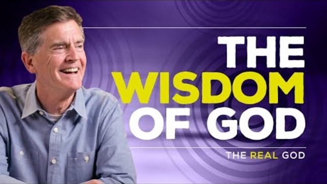 The Real God Series: The Wisdom of God | Chip Ingram