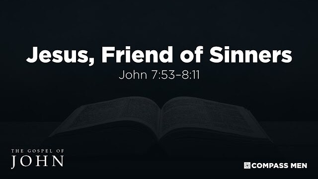 Jesus, Friend of Sinners (John 7:53–8:11) | Men's Bible Study | Pastor Kempiz Hernandez