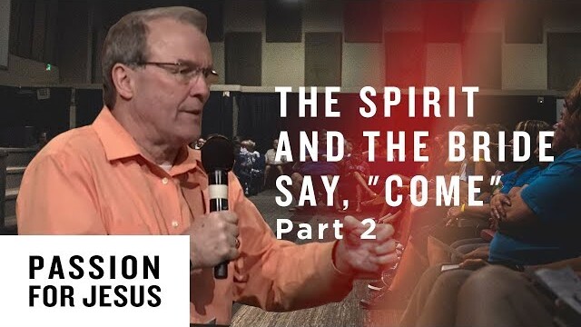 The Spirit and the Bride say, "Come" Pt. 2 - Passion for Jesus