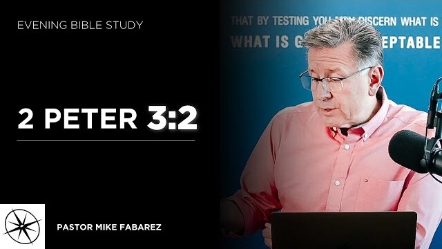 2 Peter 3:2 | Evening Bible Study | Pastor Mike Fabarez