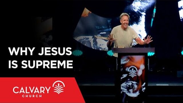 Why Jesus Is Supreme - Colossians 1:15-19 - Skip Heitzig