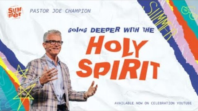 Going Deeper with the Holy Spirit | Pastor Joe Champion | June 26th | Live at Celebration Church