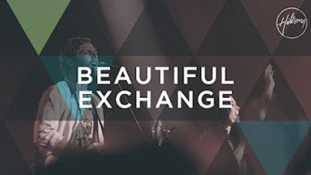 A Beautiful Exchange - Live Videos | Hillsong Worship