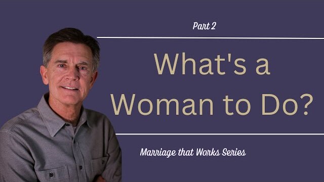 Marriage That Works Series: What's a Woman to Do?, Part 2 | Chip Ingram