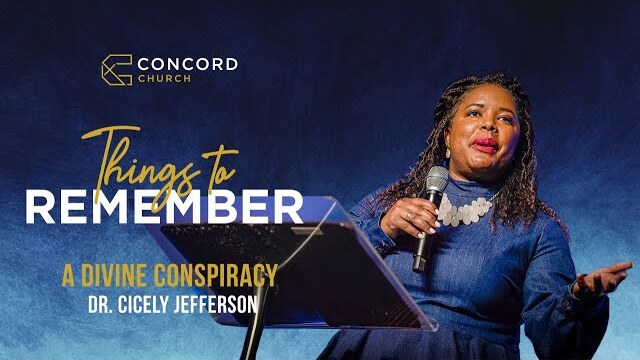 Divine Conspiracy // Things To Remember // Concord Church - Dr. Cicely Jeffferson