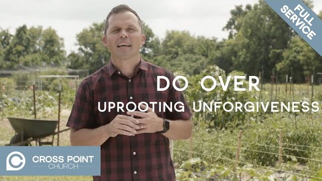 DO OVER: WEEK 2 | Uprooting Unforgiveness