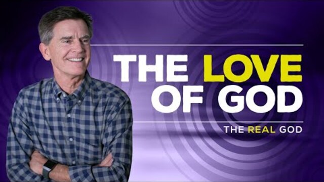 The Real God Series: The Love of God | Chip Ingram