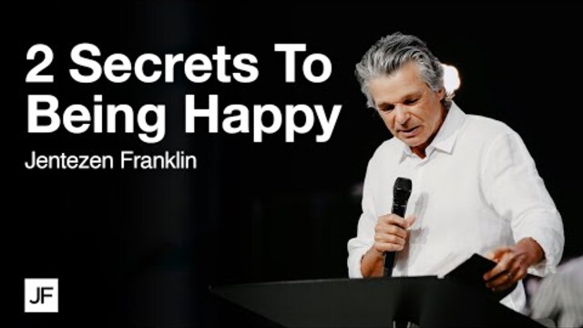 2 Secrets To Being Happy | Jentezen Franklin