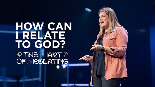 How Can I Relate To God? | The Art of Relating - Week 4