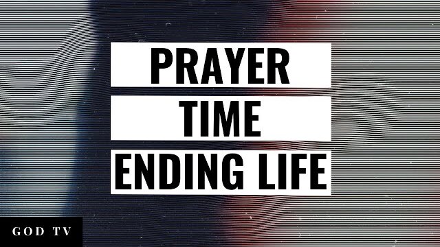 Prayer Time // Ending Life
