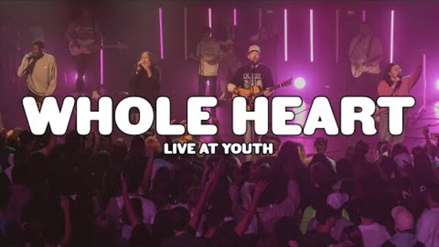 Whole Heart - Live At Youth