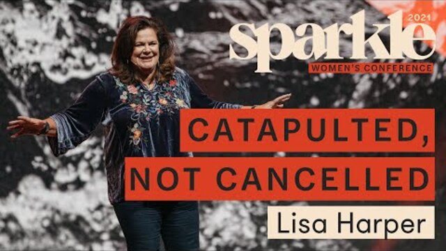 Catapulted, not Cancelled - Lisa Harper - Sparkle Conference 2021