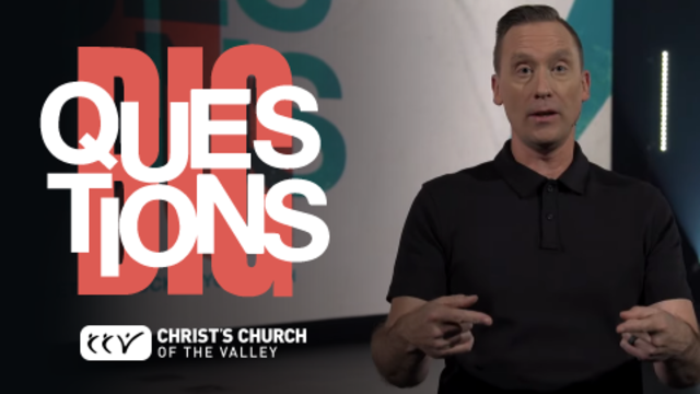 Big Questions | Christ's Church of The Valley