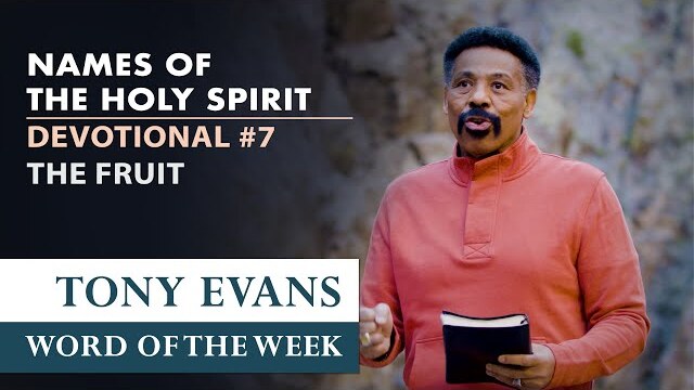 The Fruit | Dr. Tony Evans – The Holy Spirit Devotional Series for Spiritual Growth