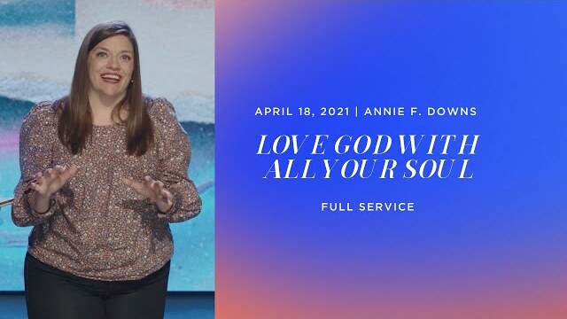 LOVE GOD WITH ALL YOUR SOUL | Annie F. Downs