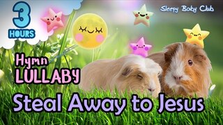 🟢 Steal Away to Jesus ♫ Hymn Lullaby ★ Bedtime Music for Babies and Kids