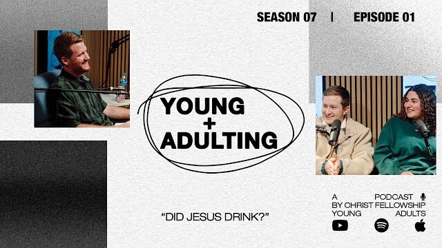 Did Jesus Drink? | Young + Adulting Podcast