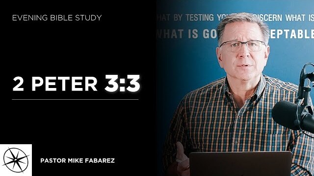 2 Peter 3:3 | Evening Bible Study | Pastor Mike Fabarez
