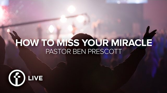 How To Miss Your Miracle | Pastor Ben Prescott