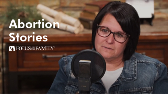 Abortion Stories | Focus on the Family