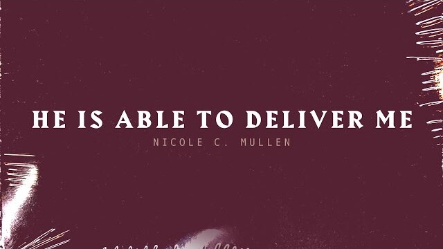 He Is Able to Deliver Me featuring Nicole C. Mullen | Lyric Video