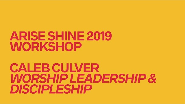 Caleb Culver // Worship Leadership & Discipleship // Arise Shine Conference 2019