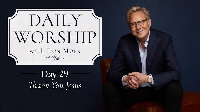 Daily Worship with Don Moen | Day 29 (Thank You Jesus)