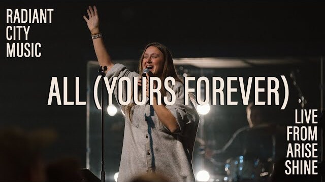 All (Yours Forever) [Live from Arise Shine] | Radiant City Music & Hannah Parshall