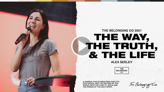 The Way, The Truth, & The Life. // Alex Seeley | The Belonging Co TV