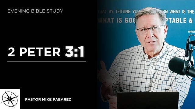 2 Peter 3:1 | Evening Bible Study | Pastor Mike Fabarez