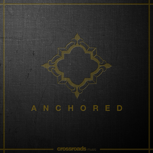 Anchored (Live) | Crossroads Music