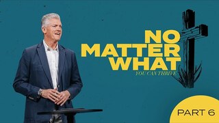 No Matter What | Part 6 | Pastor Joe Champion