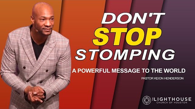 Don't Stop Stomping || A Powerful Message to the World By Pastor Keion Henderson