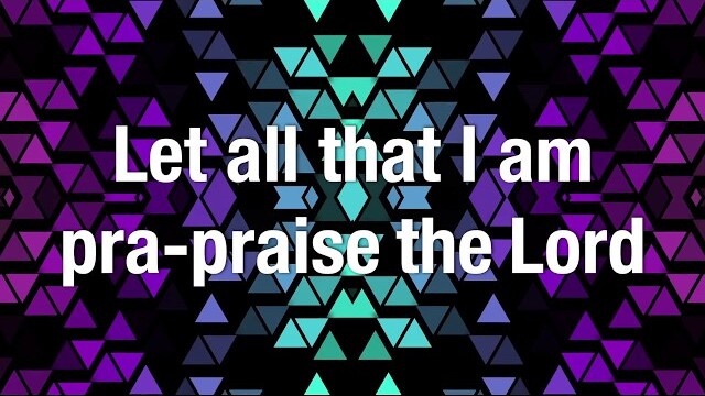 Let All that I Am Praise the Lord (Lyrics)