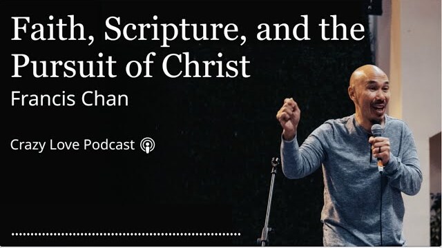Faith, Scripture, and the Pursuit of Christ | Francis Chan