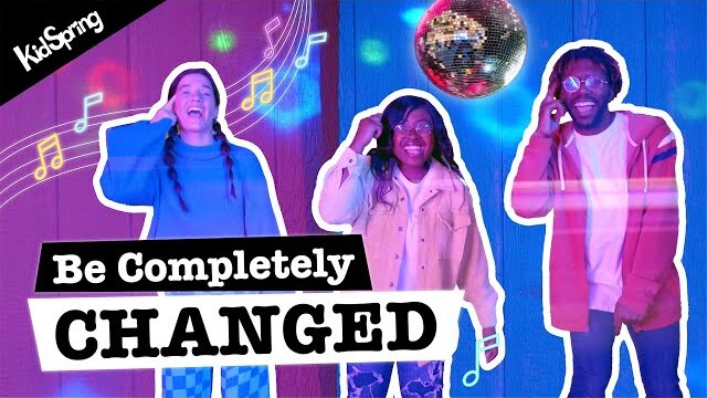 Be Completely Changed | Elementary Worship Song