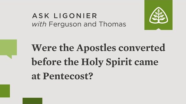 Were the Apostles converted before the Holy Spirit came at Pentecost?