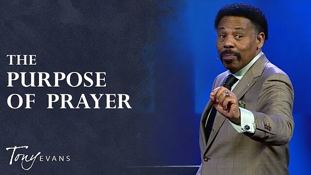 The Purpose of Prayer | Tony Evans Sermon