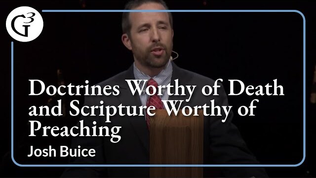 Doctrines Worthy of Death and Scripture Worthy of Preaching | Josh Buice