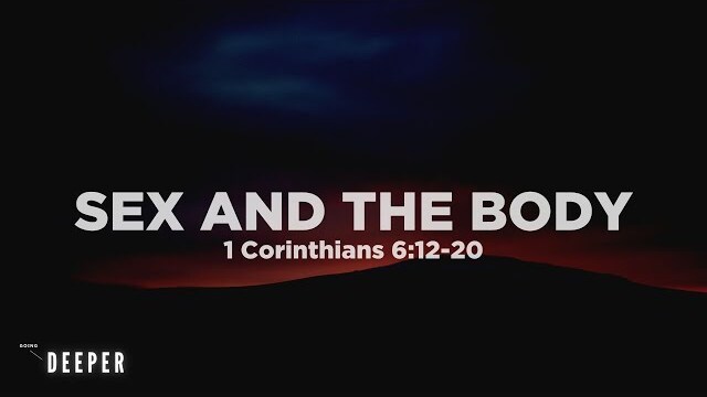 Sex and the Body (1 Corinthians 6:12-20) | Going Deeper (Part 10) | Pastor John Fabarez